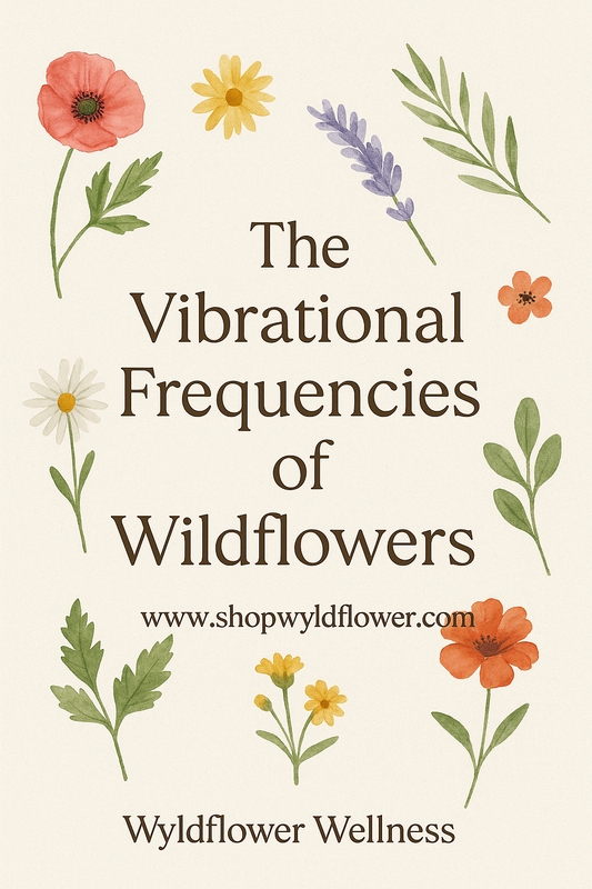 The Vibrational Frequencies of Wildflowers: Nature’s Hidden Symphony