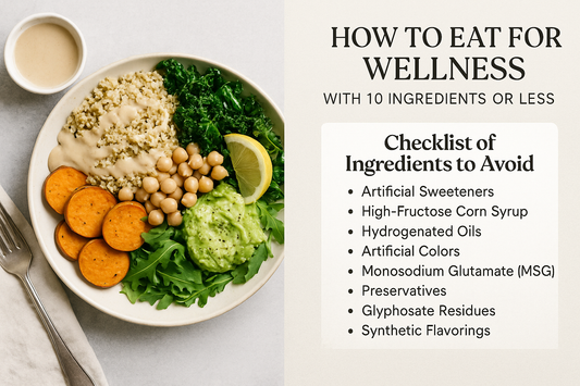 How to Eat for Wellness with 10 Ingredients or Less and a Checklist of Ingredients to avoid