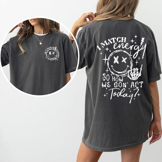 I Match Energy, How We Going To Act, Skeleton, Smiley Tshirt Comfort Colors T-Shirt
